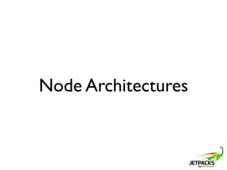 Node Architectures
 