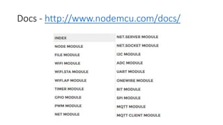 Docs - http://www.nodemcu.com/docs/
 