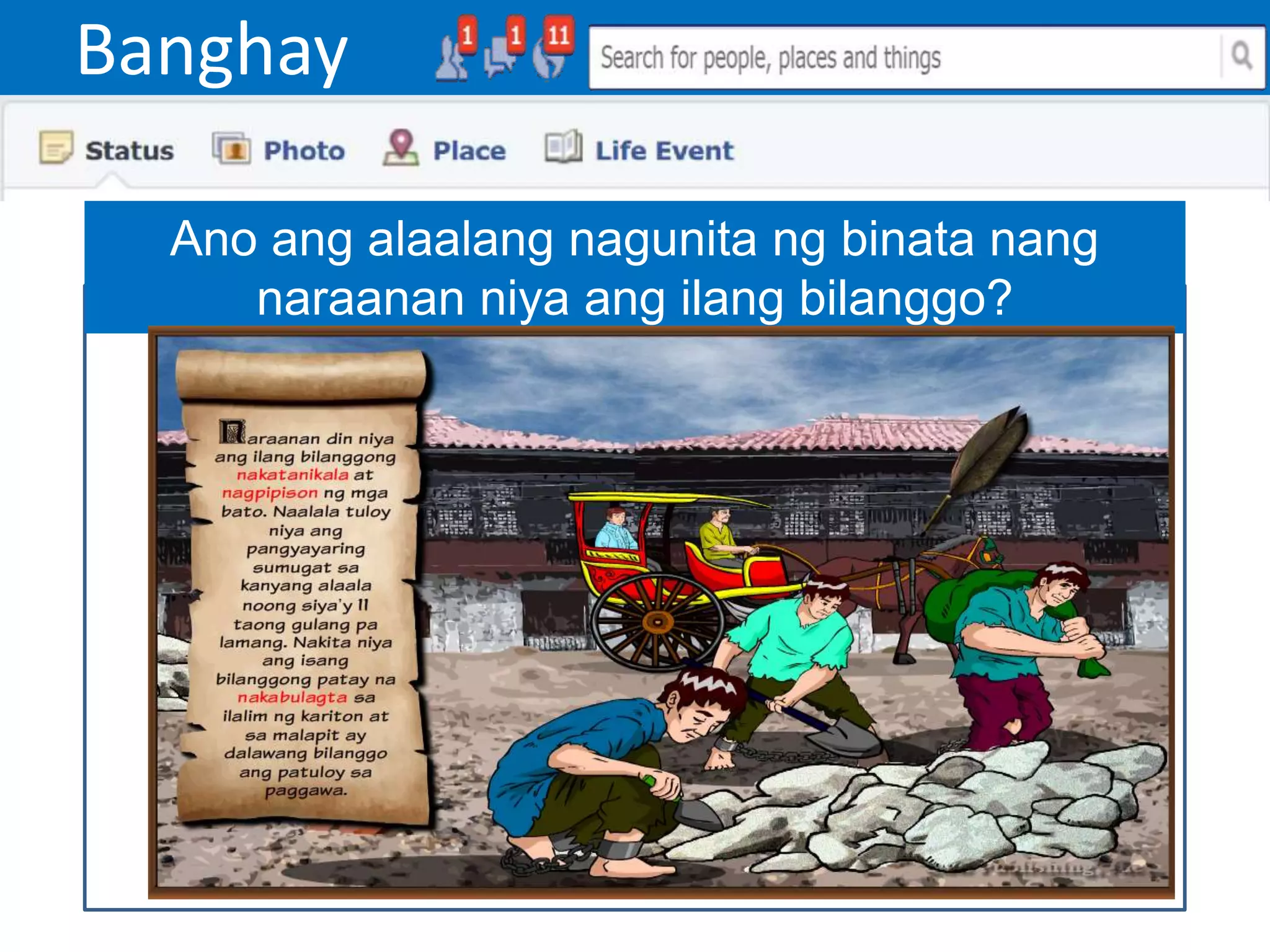 Banghay
Ano ang alaalang nagunita ng binata nang
naraanan niya ang ilang bilanggo?
 