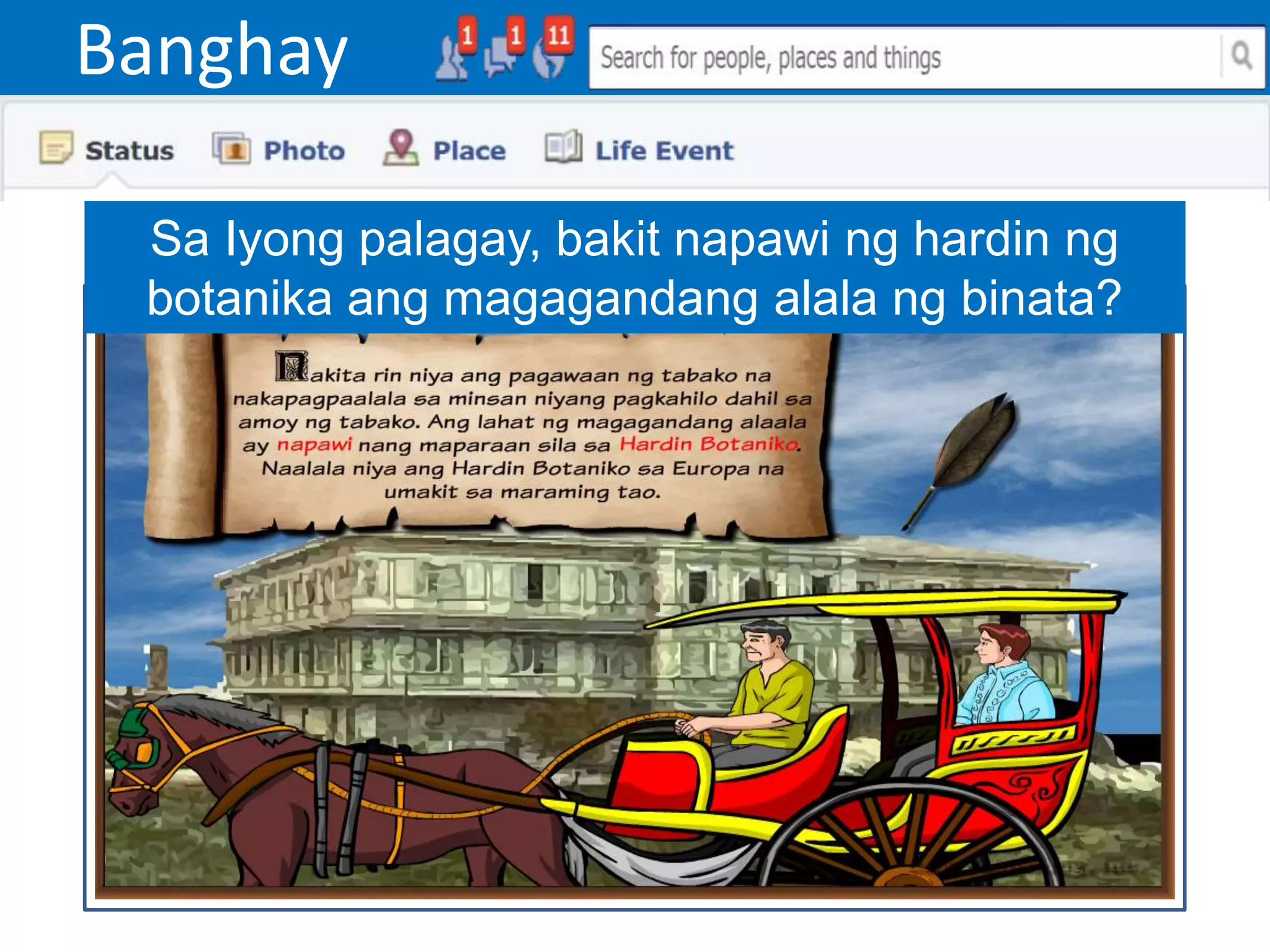 Banghay
Sa Iyong palagay, bakit napawi ng hardin ng
botanika ang magagandang alala ng binata?
 