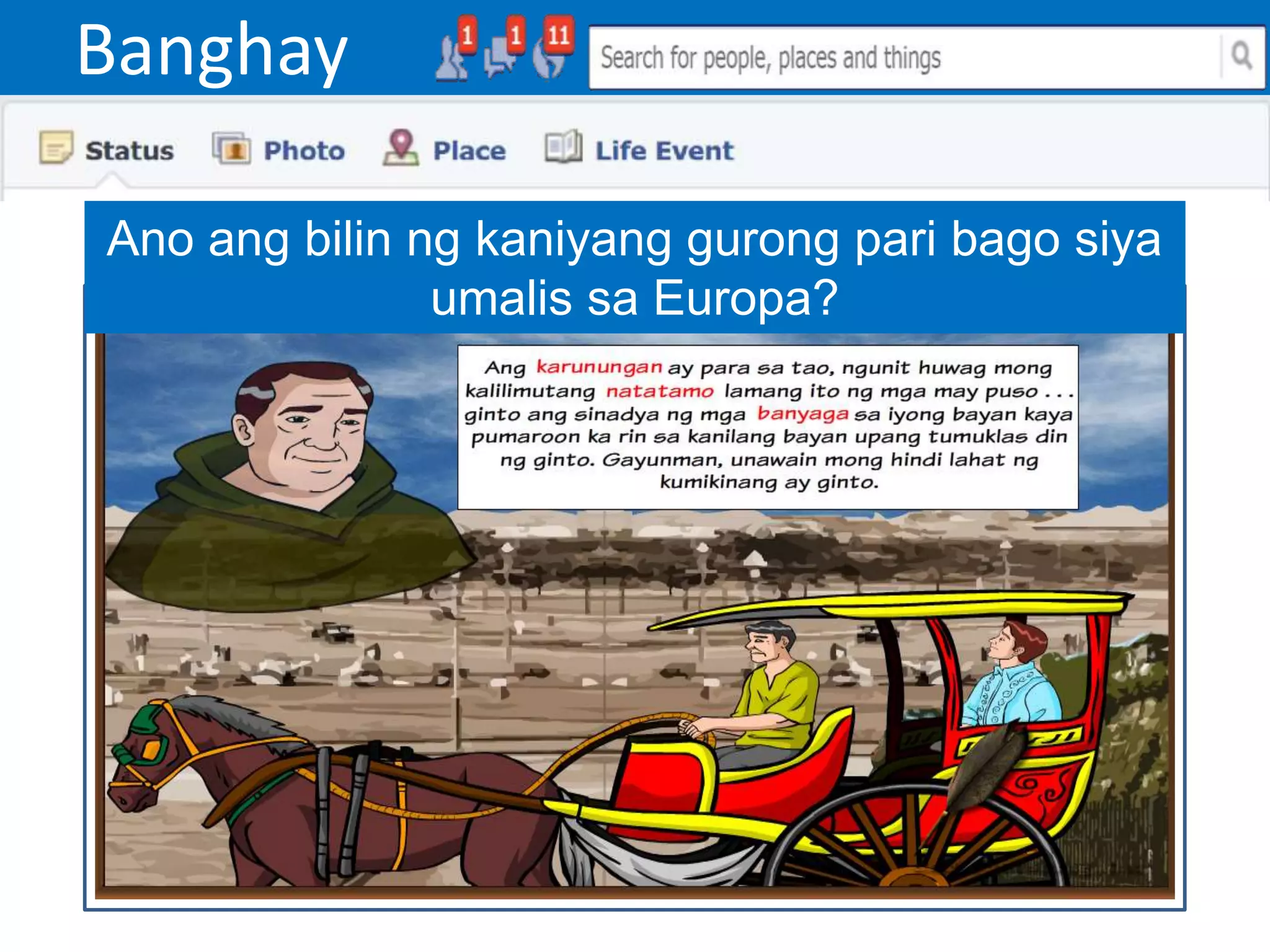 Banghay
Ano ang bilin ng kaniyang gurong pari bago siya
umalis sa Europa?
 