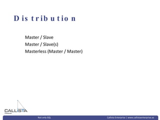 Distribution Master / Slave Master / Slave(s) Masterless (Master / Master) 