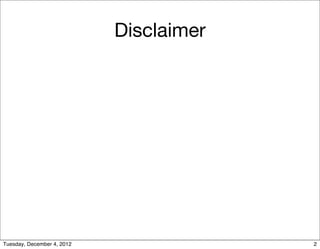 Disclaimer




Tuesday, December 4, 2012                2
 