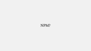 NPM?
 