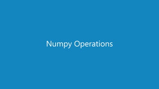 www.edureka.co/pythonEDUREKA PYTHON CERTIFICATION TRAINING
Numpy Operations
 