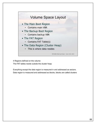 4 Regions defined on the volume
The FAT tables reside outside the cluster heap
Everything except the data region is measured in and addressed as sectors.
Data region is measured and addressed as blocks, blocks are called clusters
66
 