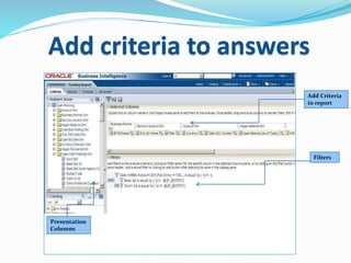 Add criteria to answers
Add Criteria
in report
Presentation
Columns
Filters
 