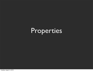 Properties




Tuesday, August 10, 2010
 