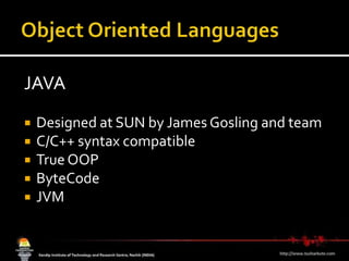 Object Oriented LanguagesJAVADesigned at SUNby James Gosling and teamC/C++syntax compatibleTrue OOPByteCodeJVM