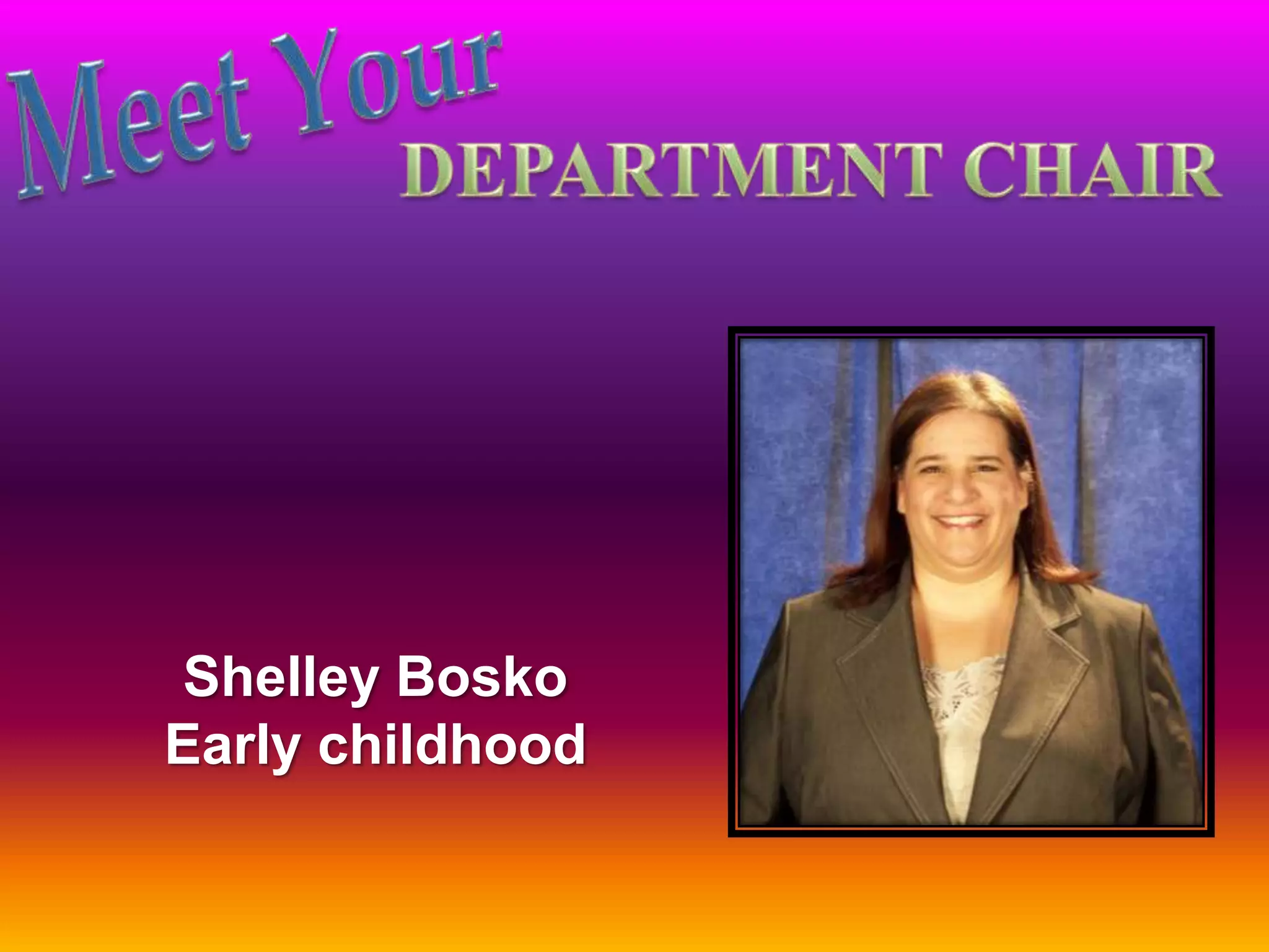 Shelley Bosko
Early childhood
 