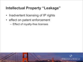• Inadvertent licensing of IP rights
• effect on patent enforcement
– Effect of royalty-free licenses
Intellectual Property “Leakage”
 