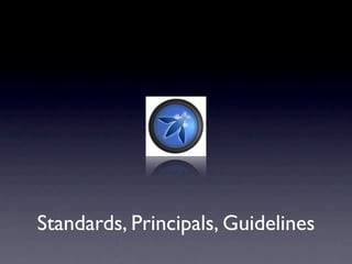 Standards, Principals, Guidelines
 