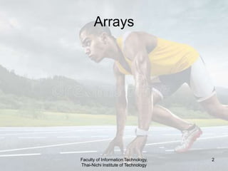Arrays
Faculty of Information Technology,
Thai-Nichi Institute of Technology
2
 