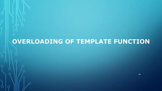 OVERLOADING OF TEMPLATE FUNCTION
26
 