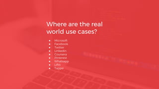 ● Microsoft
● Facebook
● Twitter
● Linkedin
● Coursera
● Pinterest
● Whatsapp
● Liftit
● Tappsi
Where are the real
world use cases?
 