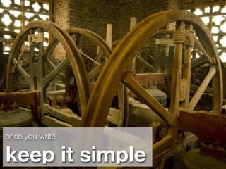 once you write

keep it simple
 