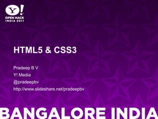HTML5 & CSS3Pradeep B VY! Media@pradeepbvhttp://www.slideshare.net/pradeepbv