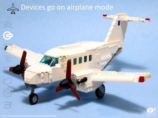 Devices go on airplane modehttp://www.flickr.com/photos/pmiaki/3635074858