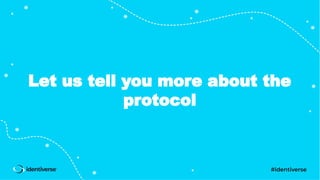 Let us tell you more about the
protocol
 