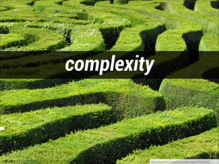 complexity

http://www.ﬂickr.com/photos/90514086@N00/952121271/

http://www.ﬂickr.com/photos/cyberslayer/952121271

 