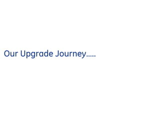 Our Upgrade Journey…..
 