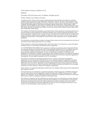 Oracle Database Concepts, 11g Release 2 (11.2)
E40540-02
Copyright © 1993, 2014, Oracle and/or its affiliates. All rights reserved.
Primary Authors: Lance Ashdown, Tom Kyte
Contributors: Drew Adams, David Austin, Vladimir Barriere, Hermann Baer, David Brower, Jonathan
Creighton, Bjørn Engsig, Steve Fogel, Bill Habeck, Bill Hodak, Yong Hu, Pat Huey, Vikram Kapoor, Feroz
Khan, Jonathan Klein, Sachin Kulkarni, Paul Lane, Adam Lee, Yunrui Li, Bryn Llewellyn, Rich Long, Barb
Lundhild, Neil Macnaughton, Vineet Marwah, Mughees Minhas, Sheila Moore, Valarie Moore, Gopal
Mulagund, Paul Needham, Gregory Pongracz, John Russell, Vivian Schupmann, Shrikanth Shankar, Cathy
Shea, Susan Shepard, Jim Stenoish, Juan Tellez, Lawrence To, Randy Urbano, Badhri Varanasi, Simon Watt,
Steve Wertheimer, Daniel Wong
This software and related documentation are provided under a license agreement containing restrictions on
use and disclosure and are protected by intellectual property laws. Except as expressly permitted in your
license agreement or allowed by law, you may not use, copy, reproduce, translate, broadcast, modify, license,
transmit, distribute, exhibit, perform, publish, or display any part, in any form, or by any means. Reverse
engineering, disassembly, or decompilation of this software, unless required by law for interoperability, is
prohibited.
The information contained herein is subject to change without notice and is not warranted to be error-free. If
you find any errors, please report them to us in writing.
If this is software or related documentation that is delivered to the U.S. Government or anyone licensing it
on behalf of the U.S. Government, the following notice is applicable:
U.S. GOVERNMENT END USERS: Oracle programs, including any operating system, integrated software,
any programs installed on the hardware, and/or documentation, delivered to U.S. Government end users
are "commercial computer software" pursuant to the applicable Federal Acquisition Regulation and
agency-specific supplemental regulations. As such, use, duplication, disclosure, modification, and
adaptation of the programs, including any operating system, integrated software, any programs installed on
the hardware, and/or documentation, shall be subject to license terms and license restrictions applicable to
the programs. No other rights are granted to the U.S. Government.
This software or hardware is developed for general use in a variety of information management
applications. It is not developed or intended for use in any inherently dangerous applications, including
applications that may create a risk of personal injury. If you use this software or hardware in dangerous
applications, then you shall be responsible to take all appropriate fail-safe, backup, redundancy, and other
measures to ensure its safe use. Oracle Corporation and its affiliates disclaim any liability for any damages
caused by use of this software or hardware in dangerous applications.
Oracle and Java are registered trademarks of Oracle and/or its affiliates. Other names may be trademarks of
their respective owners.
Intel and Intel Xeon are trademarks or registered trademarks of Intel Corporation. All SPARC trademarks
are used under license and are trademarks or registered trademarks of SPARC International, Inc. AMD,
Opteron, the AMD logo, and the AMD Opteron logo are trademarks or registered trademarks of Advanced
Micro Devices. UNIX is a registered trademark of The Open Group.
This software or hardware and documentation may provide access to or information on content, products,
and services from third parties. Oracle Corporation and its affiliates are not responsible for and expressly
disclaim all warranties of any kind with respect to third-party content, products, and services. Oracle
Corporation and its affiliates will not be responsible for any loss, costs, or damages incurred due to your
access to or use of third-party content, products, or services.
 