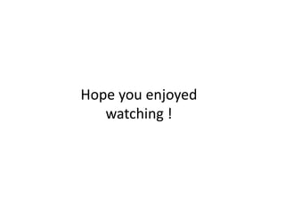 Hope you enjoyed
watching !
 