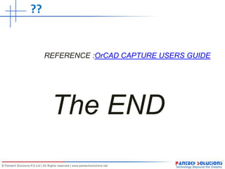 REFERENCE :OrCAD CAPTURE USERS GUIDE
The END
??
 