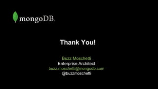 Thank You!
Buzz Moschetti
Enterprise Architect
buzz.moschetti@mongodb.com
@buzzmoschetti
 