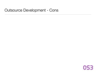 Outsource Development - Cons
 