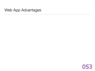 Web App Advantages
 