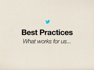 Best Practices
What works for us...
 