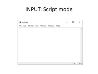 INPUT: Script mode
 