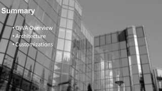 Summary
• OWA Overview
• Architecture
• Customizations

 