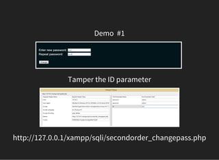 Demo  #1
Tamper the ID parameter
http://127.0.0.1/xampp/sqli/secondorder_changepass.php
 