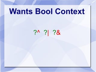 Known Logic Ops 
?^ ?| ?& 
 
