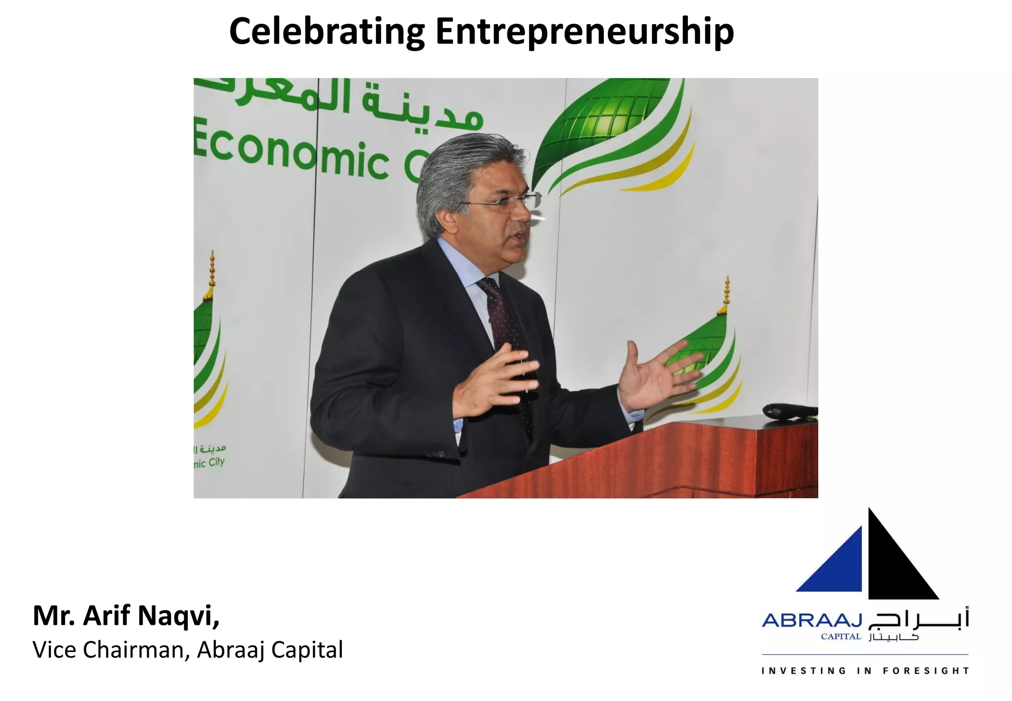Celebrating Entrepreneurship




Mr. Arif Naqvi,
Vice Chairman, Abraaj Capital
 