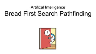 Artifical Intelligence
Bread First Search Pathfinding
 