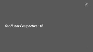 Conﬂuent Perspective : AI
8
 