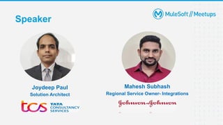 Speaker
Joydeep Paul
Solution Architect
Mahesh Subhash
Regional Service Owner- Integrations
 