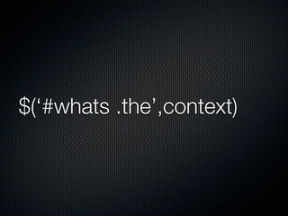 $(‘#whats .the’,context)
 