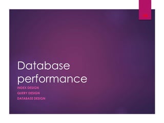 Database
performance
INDEX DESIGN
QUERY DESIGN
DATABASE DESIGN
14
 