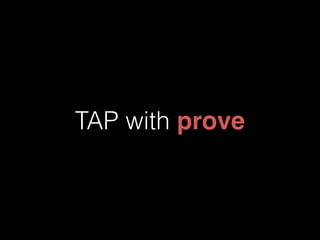 TAP with prove 
 