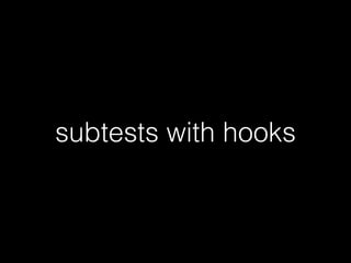 subtests with hooks 
 