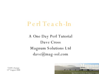 Perl Teach-In A One Day Perl Tutorial Dave Cross Magnum Solutions Ltd [email_address] 