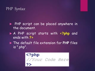 PHP Syntax
 PHP script can be placed anywhere in
the document.
 A PHP script starts with <?php and
ends with ?>
 The default file extension for PHP files
is ".php".
 
