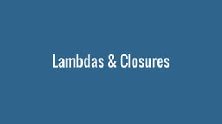 Lambdas & Closures
 