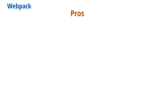 Webpack
Pros
 