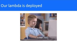 Our lambda is deployed
 
