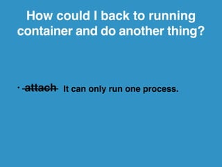 Expose Port 
-p <guest_port>! 
docker run -d -p 80 nginx 
c63fda2248d0dcf90a90cc817d1acb6c9546db841128ca7558ff1f496ad4f8fb 
$ docker ps -a! 
CONTAINER ID IMAGE COMMAND CREATED STATUS PORTS 
c63fda2248d0 nginx:1 "nginx… 6 seconds ago Up 5 seconds 443/tcp, 0.0.0.0:49153->80/tcp 
 
